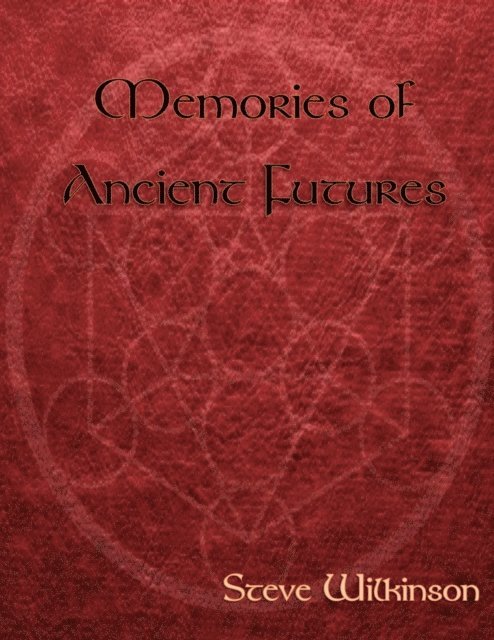 Steve Wilkinson - Memories of Ancient Futures, E-bok
