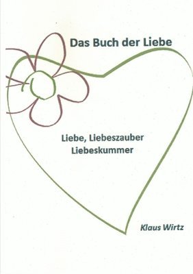 Klaus Wirtz - Das Buch der Liebe Liebe, Liebeszauber, Liebeskummer, Häftad