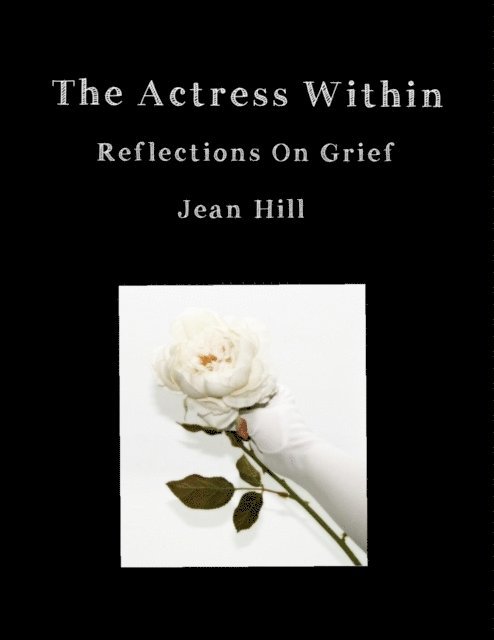 Jean Hill - Actress Within, Reflections On Grief, E-bok