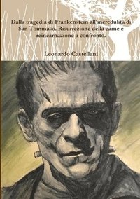 Dalla tragedia di Frankenstein all'incredulit� di San Tommaso. Risurrezione della carne e  reincarnazione a confronto.