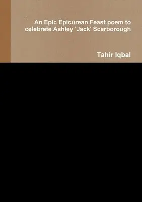 Tahir Iqbal - Epic Epicurean Feast poem to celebrate Ashley 'Jack' Scarborough, Häftad. Tillgänglighet: Lägg i varukorg