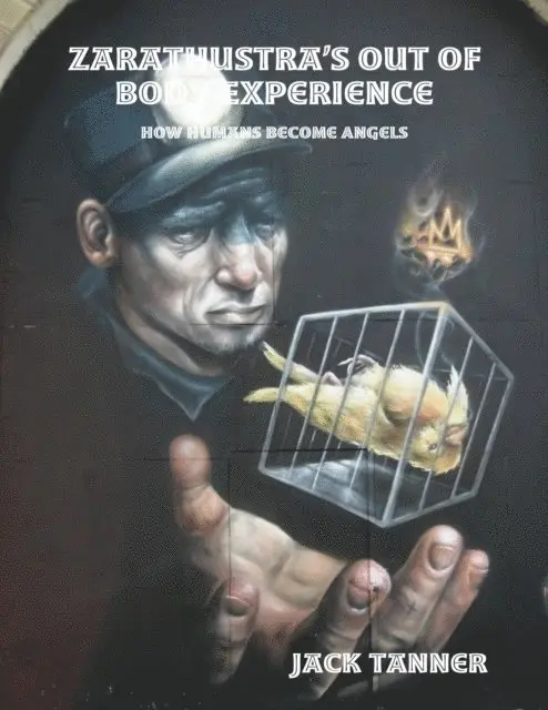 Jack Tanner - Zarathustra's Out of Body Experience: How Humans Become Angels, E-bok. Tillgänglighet: Lägg i varukorg