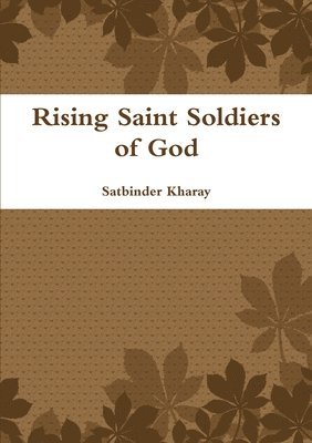 Satbinder Kharay - Rising Saint Soldiers of God, Häftad. Tillgänglighet: Lägg i varukorg
