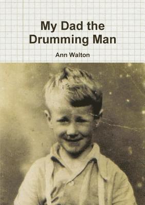 Ann Walton - My Dad the Drumming Man, Häftad