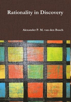 Alexander P M Van Den Bosch - Rationality in Discovery, Inbunden