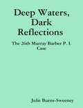 Deep Waters, Dark Reflections : The 26th Murray Barber P. I. Case