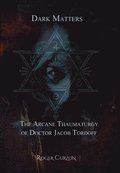 Dark Matters. The Arcane Thaumaturgy of  Dr. Jacob Tordoff