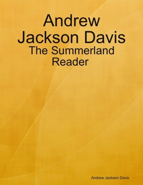 Andrew Jackson Davis - Andrew Jackson Davis : The Summerland Reader, E-bok