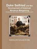 Duke Seifried and the Development of American Miniature Wargaming Including Duke's Melee (1960) and Jim Getz's Napoleonique (1971)