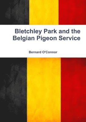 Bernard O'Connor - Bletchley Park and the Belgian Pigeon Service, Häftad