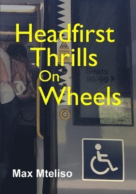 Max Mteliso - Headfirst Thrills on Wheels (wheelchair globetrotting & dealing with the consequences), Häftad. Tillgänglighet: Lägg i varukorg