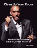 Clean Up Your Room: The Eternal Spotless Mind of Jordan Peterson