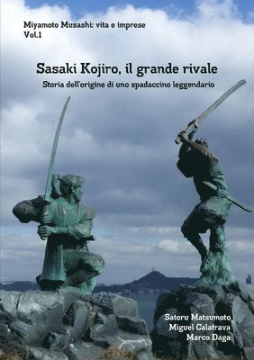 Satoru Matsumoto, Marco Daga, Miguel calatrava - Miyamoto Musashi: vita e imprese. Sasaki Kojiro, il grande rivale: Storia dellʼorigine di uno spadaccino leggendario, Häftad
