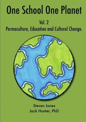 One School One Planet Vol. 2: Permaculture, Education and Cultural Change av Jack Hunter, Steven Jones