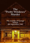 The 'Pretty Windows' Murder: The murder of George Wilson 8th September 1963