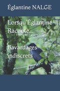 Lorsqu'�glantine Raconte...Bavardages indiscrets