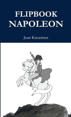 Jean Knoertzer - FLIPBOOK NAPOLEON, Häftad. Tillgänglighet: Lägg i varukorg
