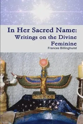 Frances Billinghurst - In Her Sacred Name: Writings on the Divine Feminine, Häftad. Tillgänglighet: Tillfälligt slut