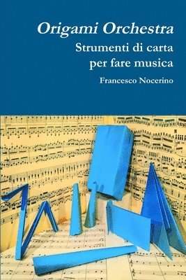 Francesco Nocerino - Origami orchestra. Strumenti di carta per fare musica, Häftad. Tillgänglighet: Lägg i varukorg