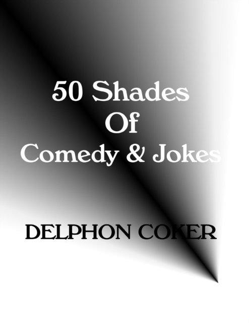 Delphon Coker - 50 Shades of Comedy & Jokes, E-bok. Tillgänglighet: Lägg i varukorg
