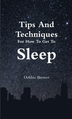 Debbie Brewer - Tips And Techniques For How To Get To Sleep, Häftad