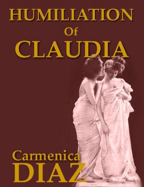 Carmenica Diaz - Humiliation of Claudia, E-bok
