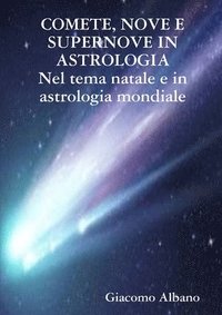COMETE, NOVE E SUPERNOVE IN ASTROLOGIA Nel tema natale e in astrologia mondiale