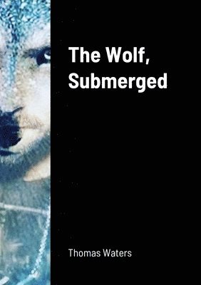 Thomas Waters - Wolf, Submerged, Häftad. Tillgänglighet: Lägg i varukorg