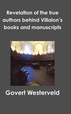 Govert Westerveld - Revelation of the true authors behind Villalon’s books and manuscripts, Inbunden