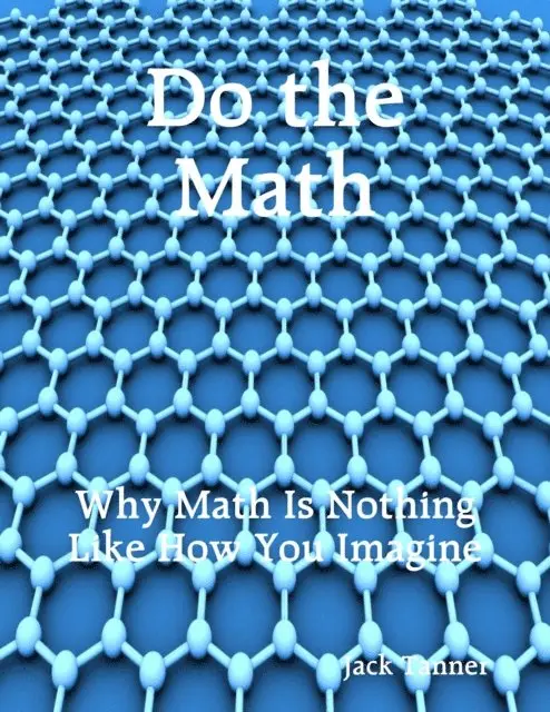 Jack Tanner - Do the Math: Why Math Is Nothing Like How You Imagine, E-bok. Tillgänglighet: Lägg i varukorg