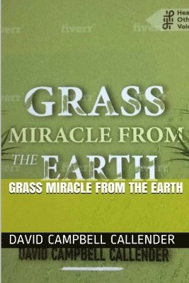 David Campbell Callender - Grass Miracle from the Earth, Häftad. Tillgänglighet: Lägg i varukorg