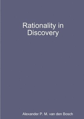 Alexander P M Van Den Bosch - Rationality in Discovery, Häftad