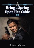 Bring a Spring Upon Her Cable