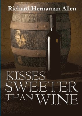Richard Hernaman Allen - Kisses Sweeter Than Wine, Häftad
