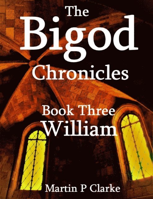 Martin P Clarke - Bigod Chronicles Book Three William, E-bok