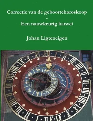 Johan Ligteneigen - Correctie van de geboortehoroskoop - Een nauwkeurig karwei, Häftad. Tillgänglighet: Lägg i varukorg