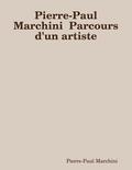 Pierre-Paul Marchini Parcours d'un artiste