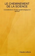 LE CHEMINEMENT DE LA SCIENCE Considerations d'ordre epistemologique et spirituel