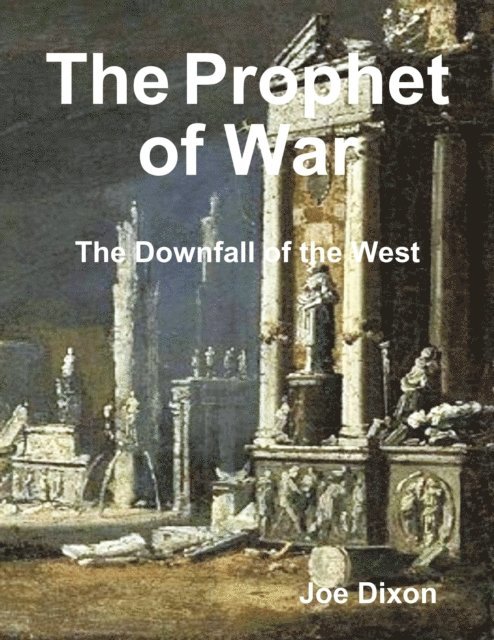 Joe Dixon - Prophet of War: The Downfall of the West, E-bok