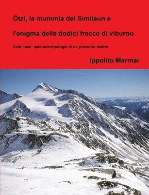 Ippolito Marmai - Ötzi, la mummia del Similaun e l'enigma delle dodici frecce di viburno, Häftad