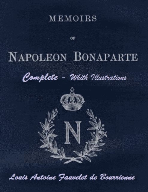 Louis Antoine Fauvelet de Bourrienne - Memoirs of Napoleon Bonaparte: Complete. With Illustrations, E-bok