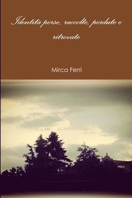 Mirca Ferri - Identità perse, raccolte, perdute e ritrovate, Häftad