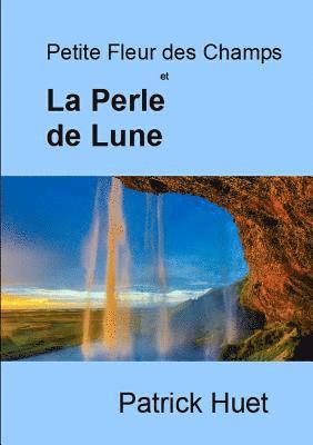 Patrick Huet - Petite Fleur des Champs et La Perle de Lune, Häftad