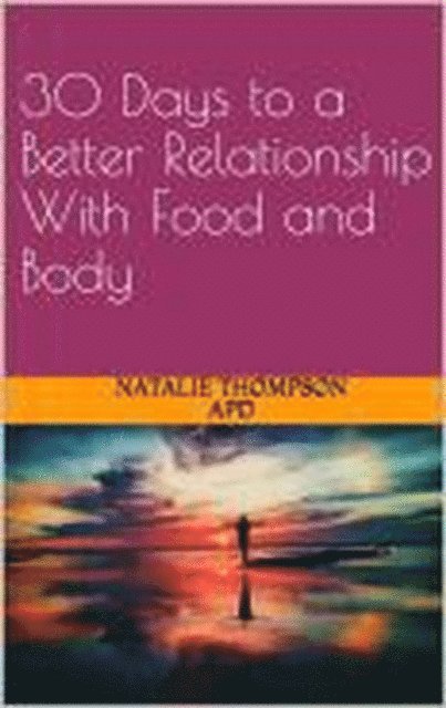 Natalie Thompson - 30 Days to a Better Relationship With Food and Body, E-bok