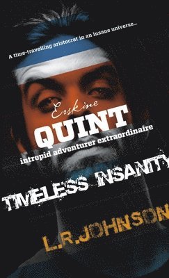 L R Johnson - Erskine Quint Intrepid Adventurer in TIMELESS INSANITY, Häftad