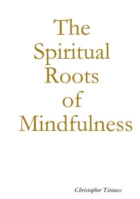 Christopher Titmuss - Spiritual Roots of Mindfulness, Häftad. Tillgänglighet: Lägg i varukorg