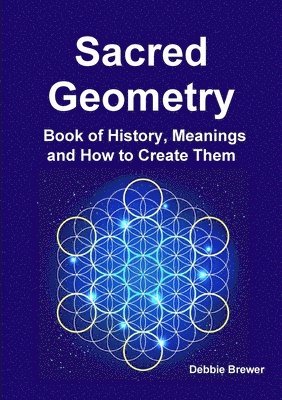 Debbie Brewer - Sacred Geometry Book of History, Meanings and How to Create Them, Häftad