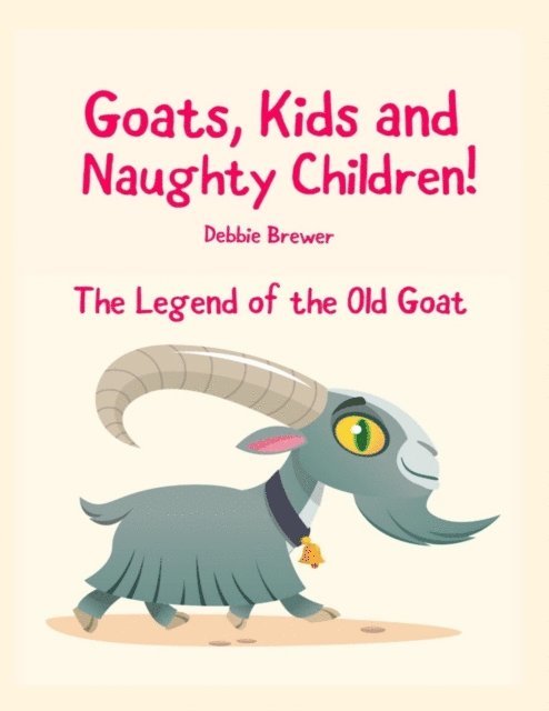 Debbie Brewer - Goats, Kids and Naughty Children! the Legend of the Old Goat, E-bok