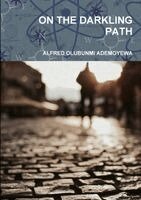 Alfred Olubunmi Ademoyewa - On the Darkling Path, Häftad. Tillgänglighet: Lägg i varukorg