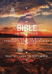 The Bible in a year - Part 2 July - December  Reading plan with thoughts and comments by Luke Taylor